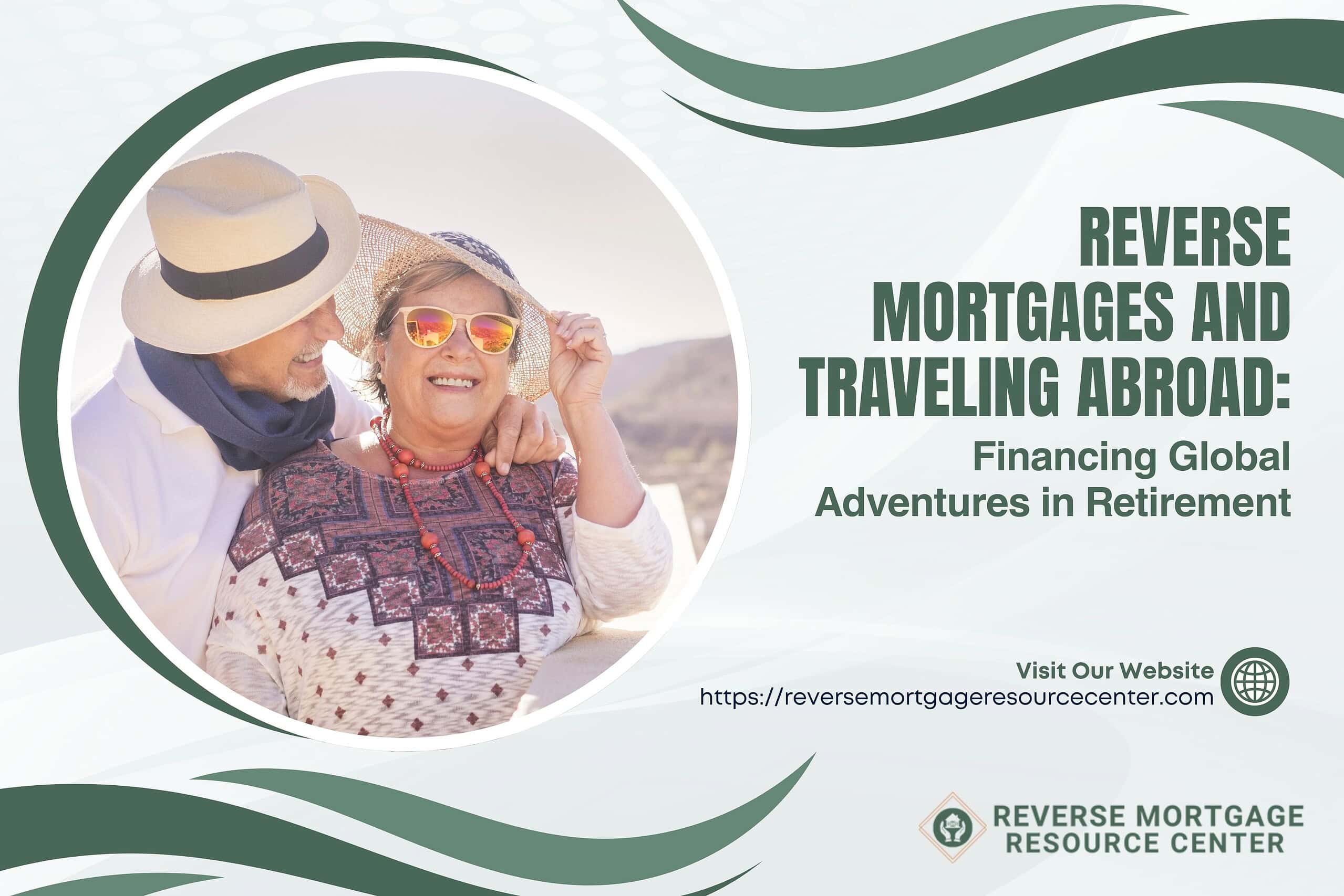 Reverse Mortgages and Traveling Abroad: Financing Global Adventures in Retirement