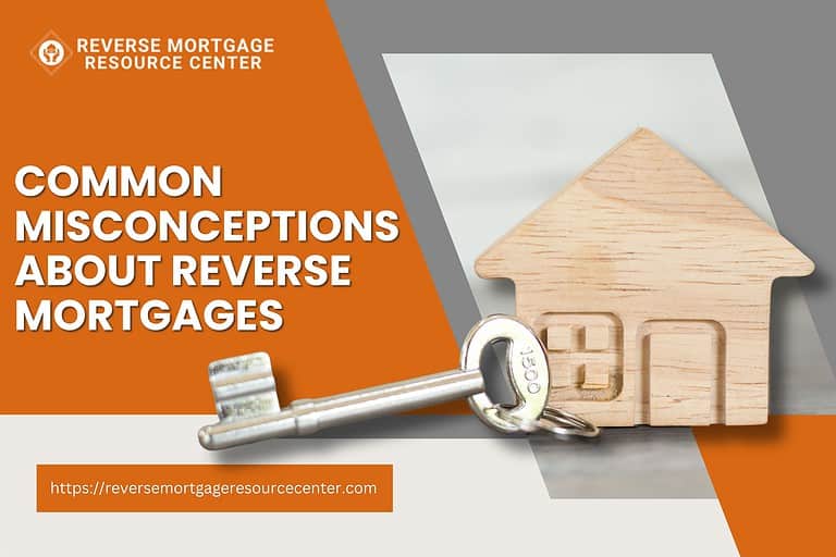 Common Misconceptions About Reverse Mortgages