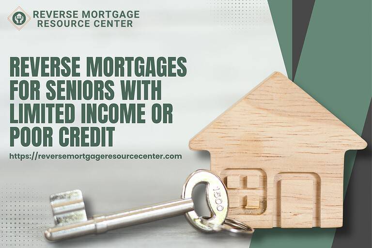 Reverse Mortgages for Seniors with Limited Income or Poor Credit