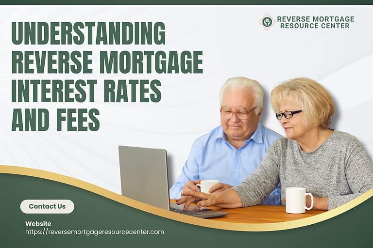 Understanding Reverse Mortgage Interest Rates and Fees