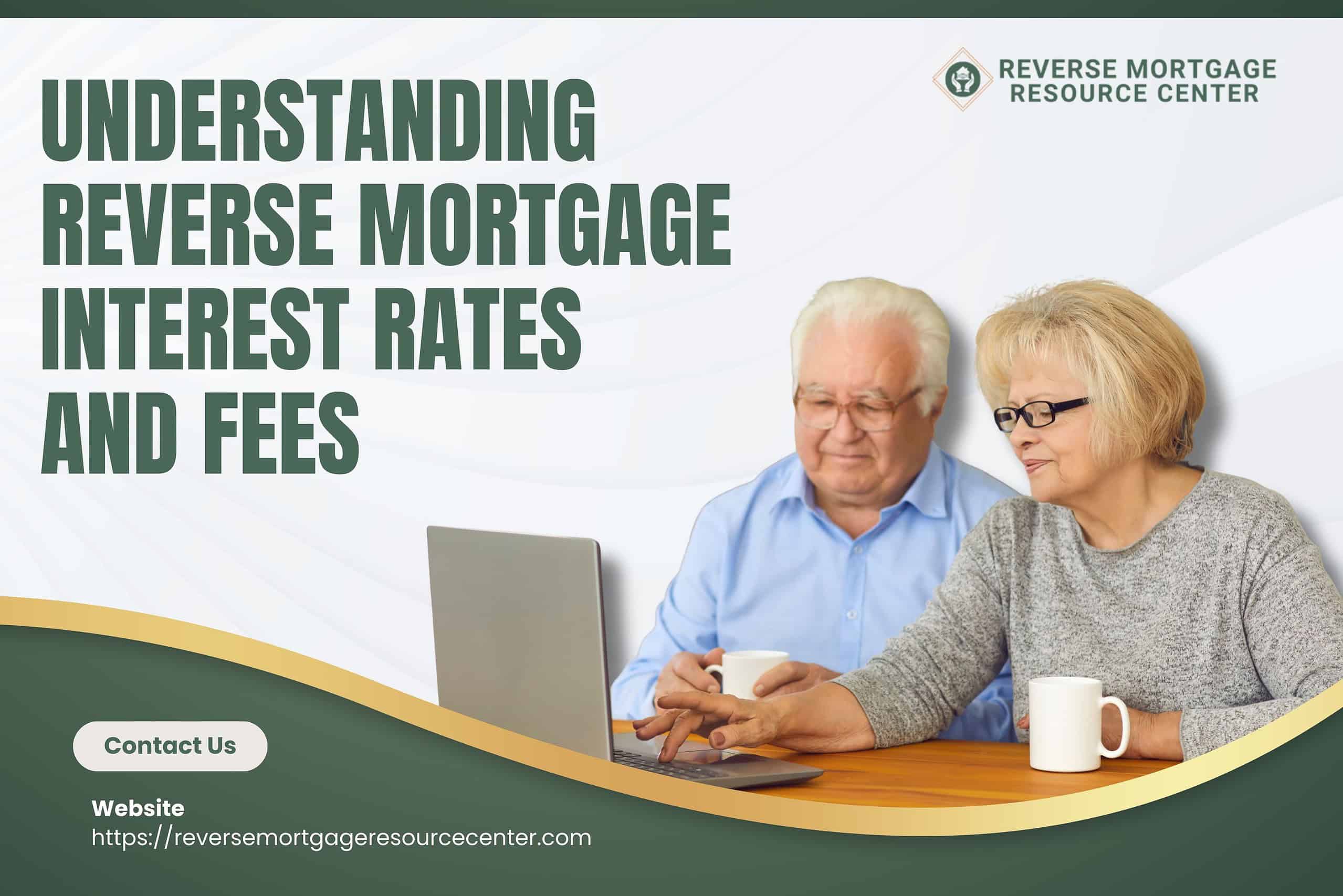 Understanding Reverse Mortgage Interest Rates and Fees