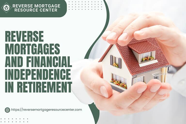 Reverse Mortgages and Financial Independence in Retirement