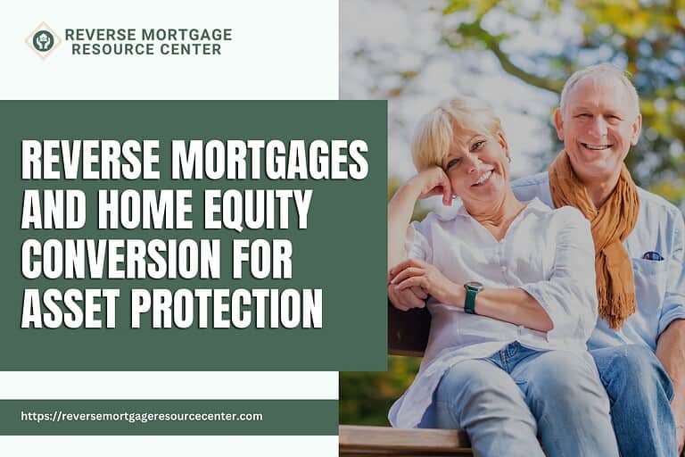 Reverse Mortgages and Home Equity Conversion for Asset Protection