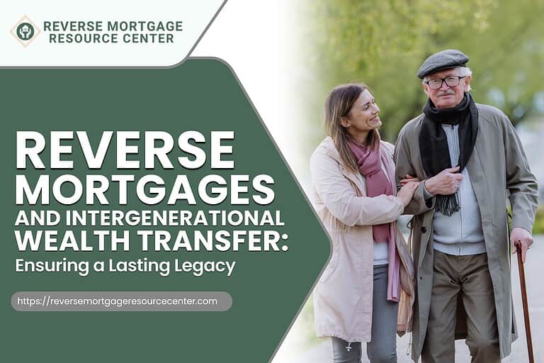 Reverse Mortgages and Intergenerational Wealth Transfer: Ensuring a Lasting Legacy