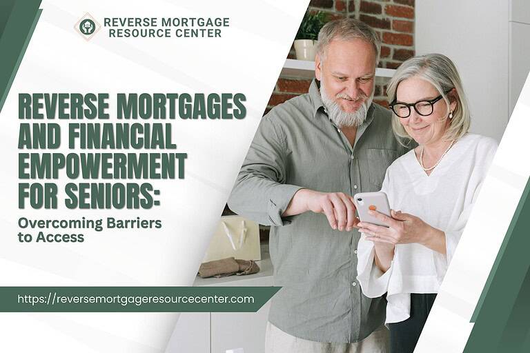 Reverse Mortgages and Financial Empowerment for Seniors: Overcoming Barriers to Access