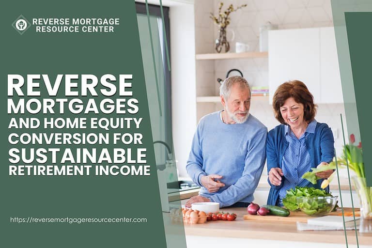 Reverse Mortgages and Home Equity Conversion for Sustainable Retirement Income
