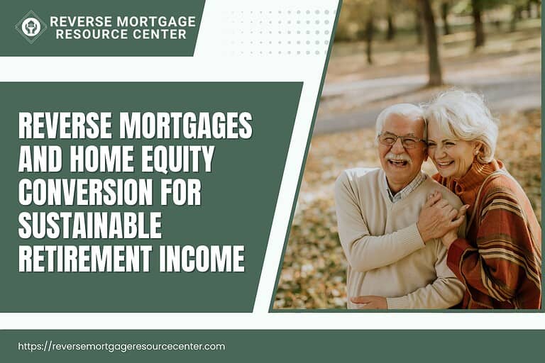 Reverse Mortgages and Home Equity Conversion for Sustainable Retirement Income