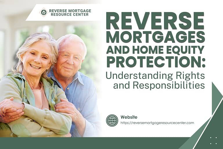 Reverse Mortgages and Home Equity Protection: Understanding Rights and Responsibilities