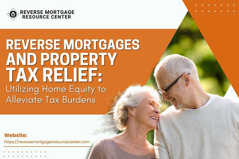 Reverse Mortgages and Property Tax Relief: Utilizing Home Equity to Alleviate Tax Burdens