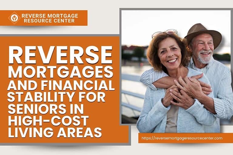 Reverse Mortgages and Financial Stability for Seniors in High-Cost Living Areas