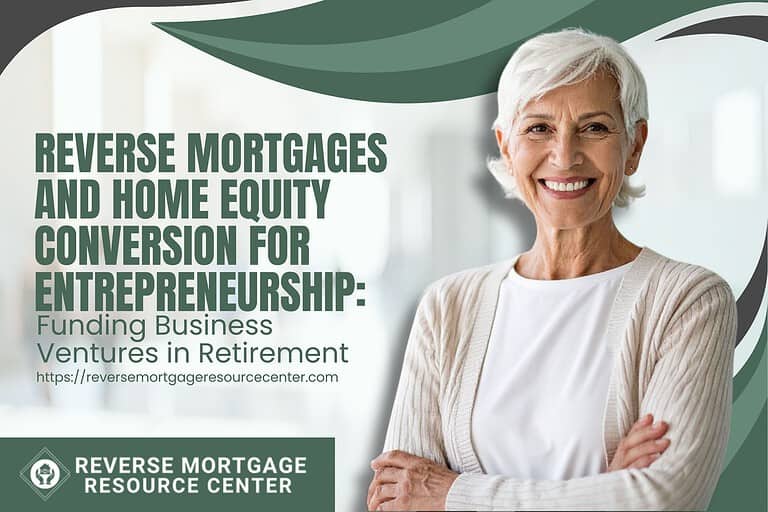 Reverse Mortgages and Home Equity Conversion for Entrepreneurship: Funding Business Ventures in Retirement