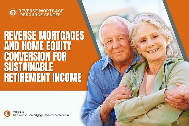 Reverse Mortgages and Home Equity Conversion for Sustainable Retirement Income