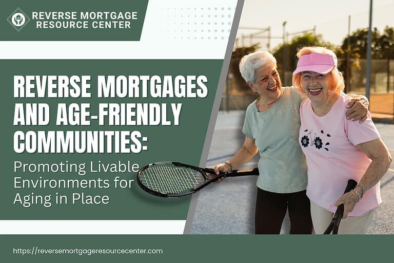 Reverse Mortgages and Age-Friendly Communities: Promoting Livable Environments for Aging in Place