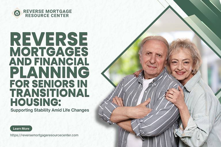 Reverse Mortgages and Financial Planning for Seniors in Transitional Housing: Supporting Stability Amid Life Changes